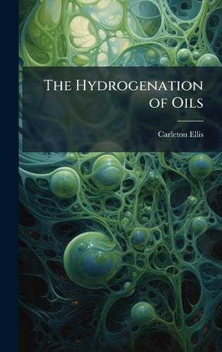 The Hydrogenation of Oils  by Carleton Ellis at Abbey's Bookshop, 