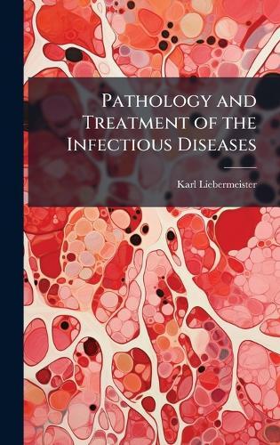Pathology and Treatment of the Infectious Diseases  by Karl Liebermeister at Abbey's Bookshop, 
