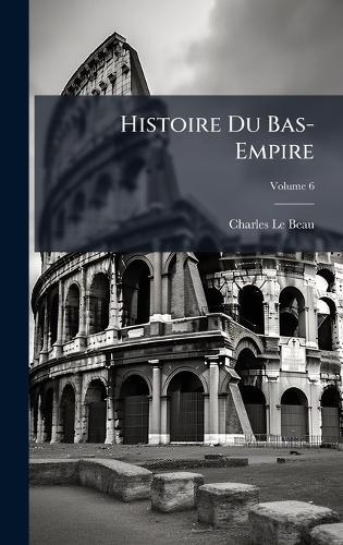 Histoire Du Bas-Empire  by Charles Le Beau at Abbey's Bookshop, 