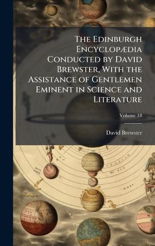 The Edinburgh EncyclopÃ]dia Conducted by David Brewster, With the Assistance of Gentlemen Eminent in Science and Literature  by David Brewster at Abbey's Bookshop, 
