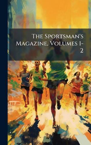 The Sportsman's Magazine, Volumes 1-2  at Abbey's Bookshop, 
