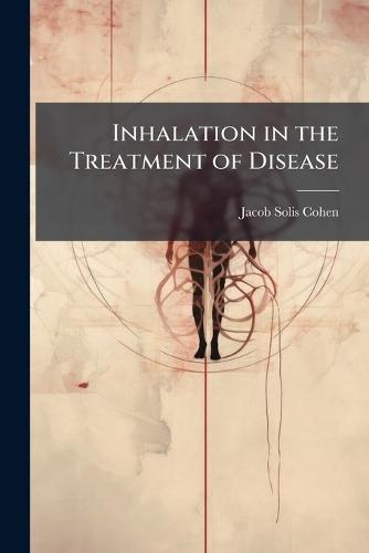 Inhalation in the Treatment of Disease  by Jacob Solis Cohen at Abbey's Bookshop, 