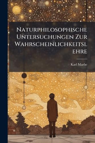 Naturphilosophische Untersuchungen Zur Wahrscheinlichkeitslehre  by Karl Marbe at Abbey's Bookshop, 