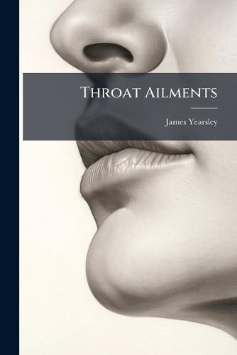 Throat Ailments  by James Yearsley at Abbey's Bookshop, 