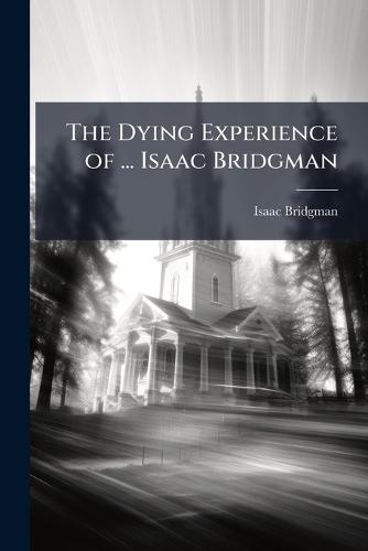 The Dying Experience of ... Isaac Bridgman  by Isaac Bridgman at Abbey's Bookshop, 