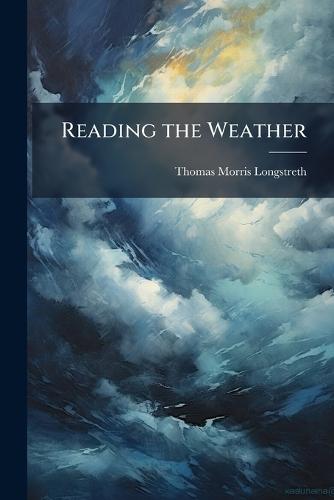 Reading the Weather  by Thomas Morris Longstreth at Abbey's Bookshop, 