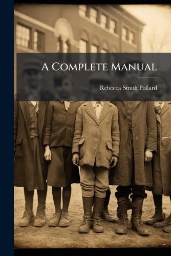 A Complete Manual  by Rebecca Smith Pollard at Abbey's Bookshop, 