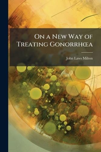 On a New Way of Treating GonorrhÅ""a  by John Laws Milton at Abbey's Bookshop, 