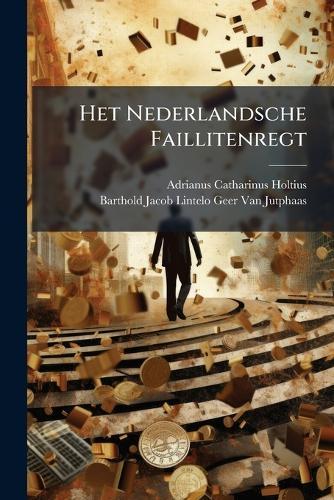 Het Nederlandsche Faillitenregt  by Adrianus Catharinus Holtius at Abbey's Bookshop, 
