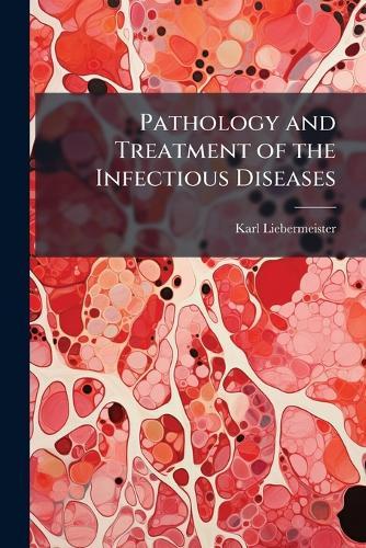 Pathology and Treatment of the Infectious Diseases  by Karl Liebermeister at Abbey's Bookshop, 