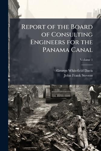 Report of the Board of Consulting Engineers for the Panama Canal  by George Whitefield Davis at Abbey's Bookshop, 