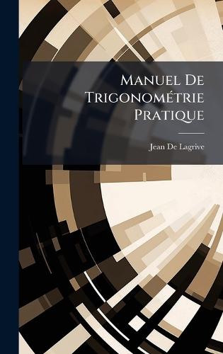 Manuel De TrigonomÃ(c)trie Pratique  by Jean De Lagrive at Abbey's Bookshop, 