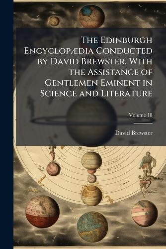 The Edinburgh EncyclopÃ]dia Conducted by David Brewster, With the Assistance of Gentlemen Eminent in Science and Literature  by David Brewster at Abbey's Bookshop, 