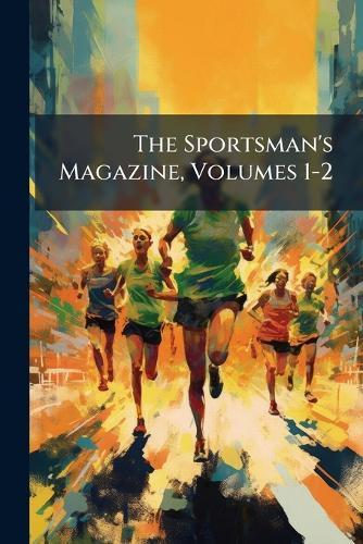 The Sportsman's Magazine, Volumes 1-2  at Abbey's Bookshop, 