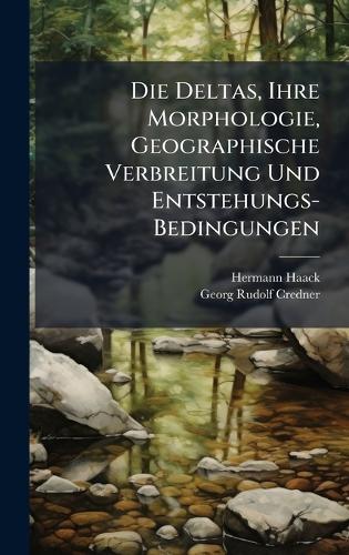 Die Deltas, Ihre Morphologie, Geographische Verbreitung Und Entstehungs-Bedingungen  by Hermann Haack at Abbey's Bookshop, 