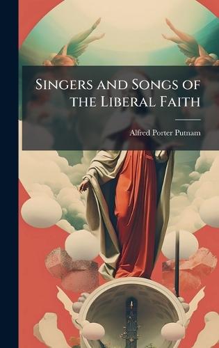 Singers and Songs of the Liberal Faith  by Alfred Porter Putnam at Abbey's Bookshop, 