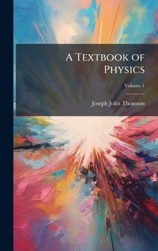 A Textbook of Physics  by Joseph John Thomson at Abbey's Bookshop, 