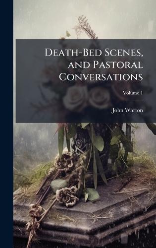 Death-Bed Scenes, and Pastoral Conversations  by John Warton at Abbey's Bookshop, 