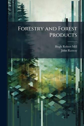 Forestry and Forest Products  by Hugh Robert Mill at Abbey's Bookshop, 