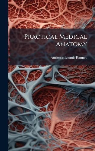 Practical Medical Anatomy  by Ambrose Loomis Ranney at Abbey's Bookshop, 