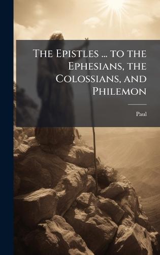 The Epistles ... to the Ephesians, the Colossians, and Philemon  by Paul at Abbey's Bookshop, 