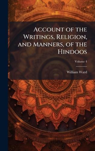 Account of the Writings, Religion, and Manners, of the Hindoos  by William Ward at Abbey's Bookshop, 