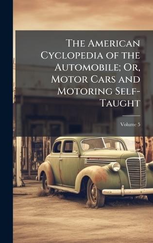 The American Cyclopedia of the Automobile; Or, Motor Cars and Motoring Self-Taught  at Abbey's Bookshop, 