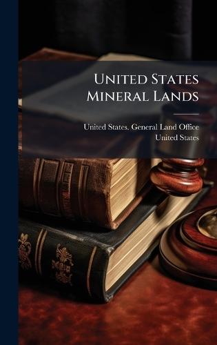 United States Mineral Lands  by United States General Land Office at Abbey's Bookshop, 