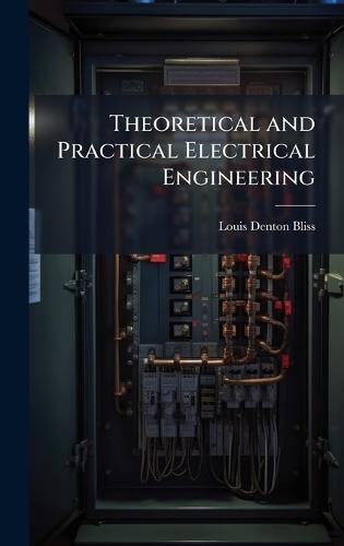 Theoretical and Practical Electrical Engineering  by Louis Denton Bliss at Abbey's Bookshop, 