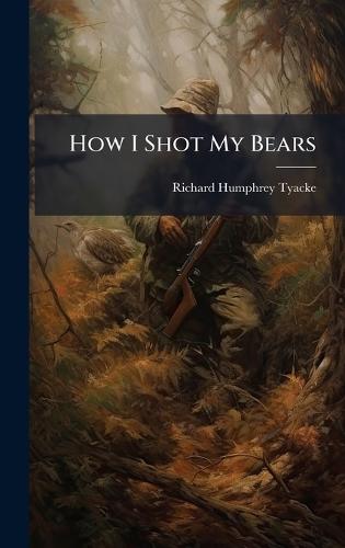How I Shot My Bears  by Richard Humphrey Tyacke at Abbey's Bookshop, 