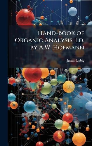 Hand-Book of Organic Analysis. Ed. by A.W. Hofmann  by Justus Liebig at Abbey's Bookshop, 
