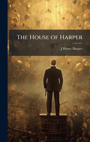 The House of Harper  by J Henry Harper at Abbey's Bookshop, 
