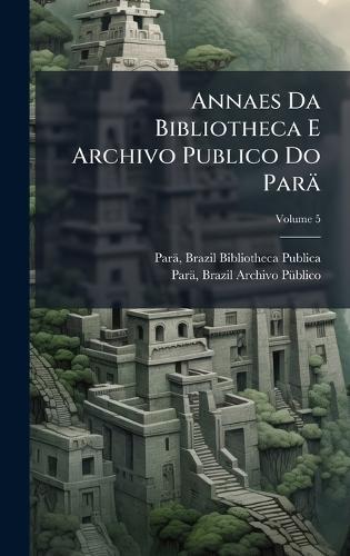 Annaes Da Bibliotheca E Archivo Publico Do Parä  by Brazil (State) Bibliotheca Publ Parä at Abbey's Bookshop, 