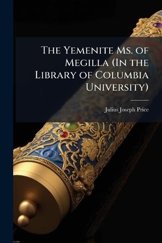 The Yemenite Ms. of Megilla (In the Library of Columbia University)  by Julius Joseph Price at Abbey's Bookshop, 