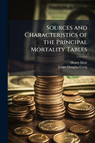 Sources and Characteristics of the Principal Mortality Tables  by Henry Moir at Abbey's Bookshop, 