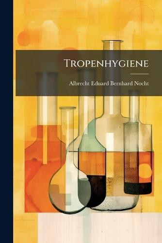 Tropenhygiene  by Albrecht Eduard Bernhard Nocht at Abbey's Bookshop, 