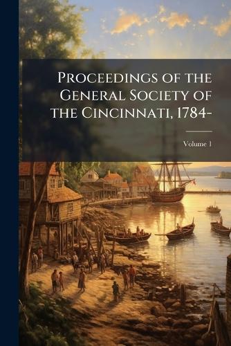 Proceedings of the General Society of the Cincinnati, 1784-  at Abbey's Bookshop, 
