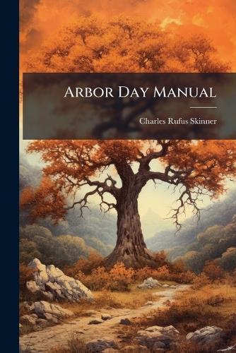 Arbor Day Manual  by Charles Rufus Skinner at Abbey's Bookshop, 