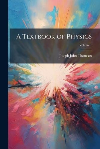 A Textbook of Physics  by Joseph John Thomson at Abbey's Bookshop, 