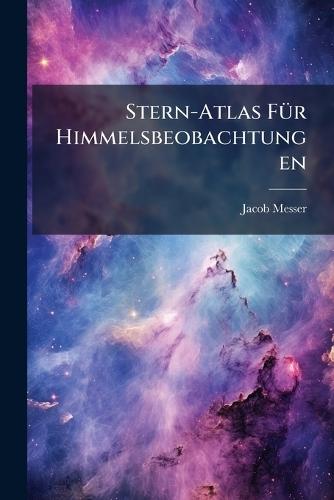 Stern-Atlas FÃ1/4r Himmelsbeobachtungen  by Jacob Messer at Abbey's Bookshop, 