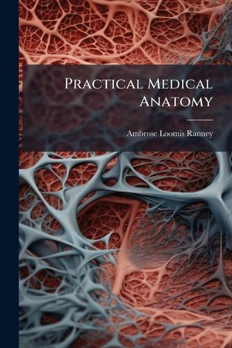 Practical Medical Anatomy  by Ambrose Loomis Ranney at Abbey's Bookshop, 