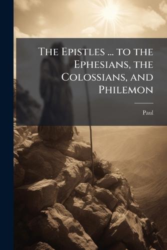 The Epistles ... to the Ephesians, the Colossians, and Philemon  by Paul at Abbey's Bookshop, 