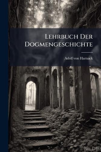 Lehrbuch Der Dogmengeschichte  by Adolf Von Harnack at Abbey's Bookshop, 