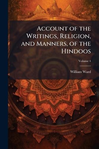 Account of the Writings, Religion, and Manners, of the Hindoos  by William Ward at Abbey's Bookshop, 