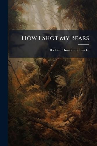 How I Shot My Bears  by Richard Humphrey Tyacke at Abbey's Bookshop, 