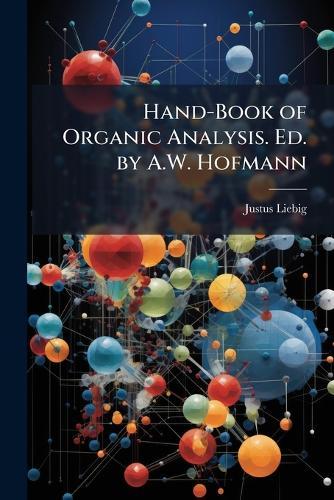 Hand-Book of Organic Analysis. Ed. by A.W. Hofmann  by Justus Liebig at Abbey's Bookshop, 