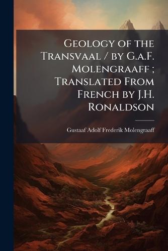 Geology of the Transvaal / by G.a.F. Molengraaff; Translated From French by J.H. Ronaldson  by Gustaaf Adolf Frederik Molengraaff at Abbey's Bookshop, 