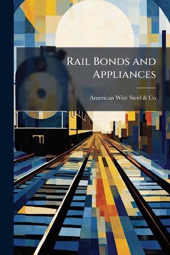 Rail Bonds and Appliances  by American Wire Steel & Co at Abbey's Bookshop, 
