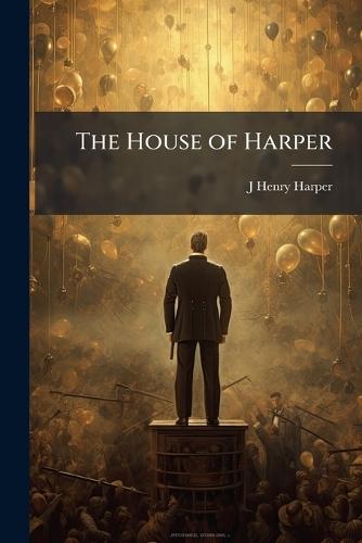 The House of Harper  by J Henry Harper at Abbey's Bookshop, 