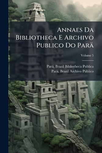 Annaes Da Bibliotheca E Archivo Publico Do Parä  by Brazil (State) Bibliotheca Publ Parä at Abbey's Bookshop, 